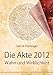 Die Akte 2012: Wahn und Wirklichkeit by 