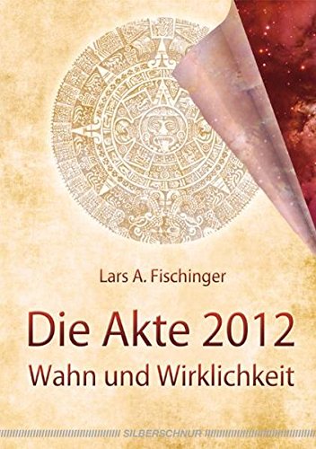 Die Akte 2012: Wahn und Wirklichkeit