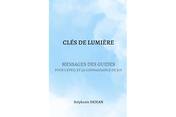 CLES DE LUMIERE: Messages des Guides pour l'Eveil et la Connaissance de Soi