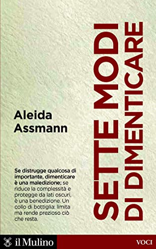 Aleida Assmann - Sette modi di dimenticare (2019)