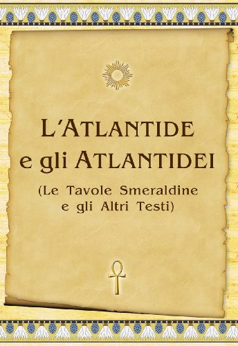 Atlantide e gli Atlantidei (Le Tavole Smeraldine e gli Altri Testi) Atlantide e gli Atlantidei (Le Tavole Smeraldine e gli Altri Testi)