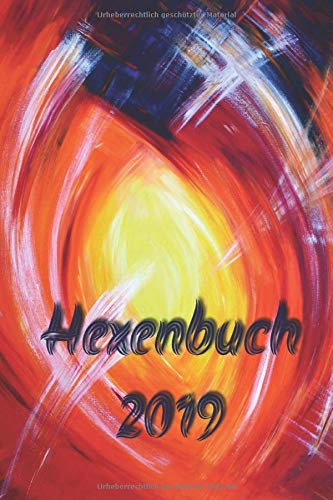 Hexenbuch 2019: Jahreshoroskop, Hexen Regeln und Kalender, Kräuterwissen und vieles mehr!