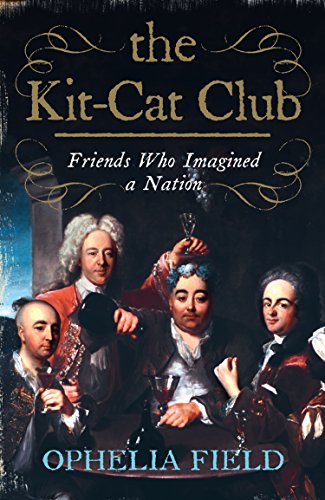 Download The Kit-Cat Club: Friends Who Imagined a Nation
