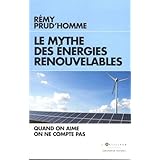 Le Mythe des énergies renouvelables: Quand on aime on ne compte pas