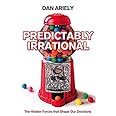 Predictably Irrational: The Hidden Forces That Shape Our Decisions