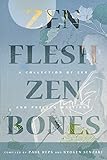 Zen Flesh, Zen Bones: A Collection of Zen and Pre-Zen Writings by