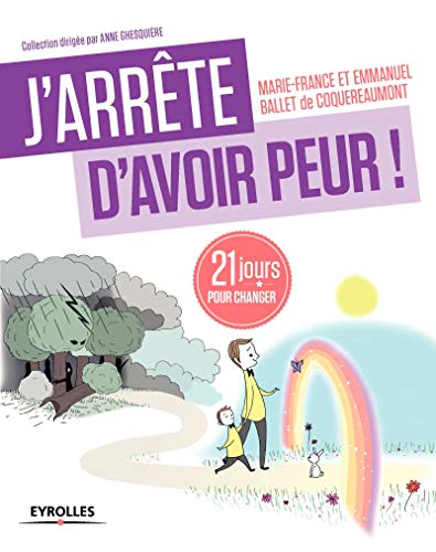 J'arrête d'avoir peur ! 21 jours pour changer J'arrête d'avoir peur ! 21 jours pour changer