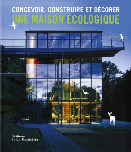 couverture de : Concevoir, construire et d&eacute;corer une maison &eacute;cologique
