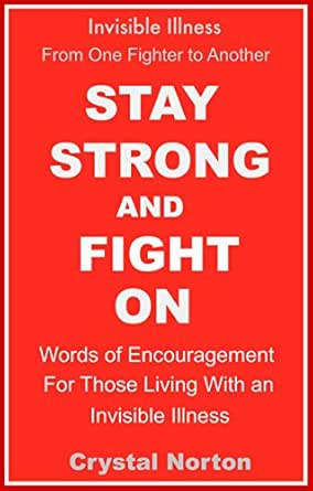 Words Of Encouragement For Illness Stay Strong And Fight On: Words Of Encouragement For People Living With An  Invisible Illness (English Edition) Ebook : Norton, Crystal: Amazon.fr:  Boutique Kindle