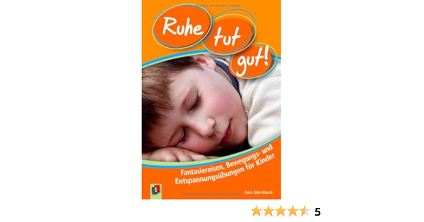 Ruhe Tut Gut Fantasiereisen Bewegungs Und Entspannungsubungen Fur Kinder Amazon De Stohr Maschl Doris Bucher