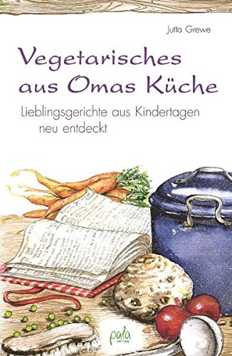 Download Vegetarisches aus Omas Küche: Lieblingsgerichte aus Kindertagen neu entdeckt Download Vegetarisches aus Omas Küche: Lieblingsgerichte aus Kindertagen neu entdeckt