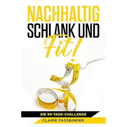Nachhaltig schlank und fit! : Die 90-Tage Challenge Nachhaltig schlank und fit! : Die 90-Tage Challenge