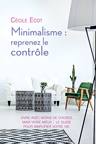 Minimalisme : reprenez le contrôle Minimalisme : reprenez le contrôle