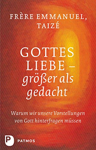 Download Gottes Liebe - größer als gedacht: Warum es notwendig ist, unsere Vorstellungen von Gott zu hinterfragen Download Gottes Liebe - größer als gedacht: Warum es notwendig ist, unsere Vorstellungen von Gott zu hinterfragen