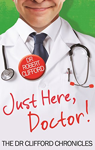Download Just Here, Doctor (The Dr Clifford Chronicles) Download Just Here, Doctor (The Dr Clifford Chronicles)