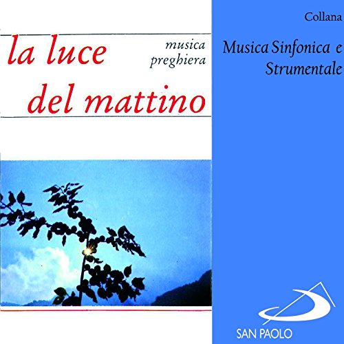 Collana musica sinfonica e strumentale: La luce del mattino (Musica preghiera)