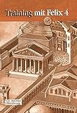 Latein mit Felix. Unterrichtswerk für Latein als gymnasiale Eingangssprache / Training mit Felix 4: Zu den Lektionen 89-106 by