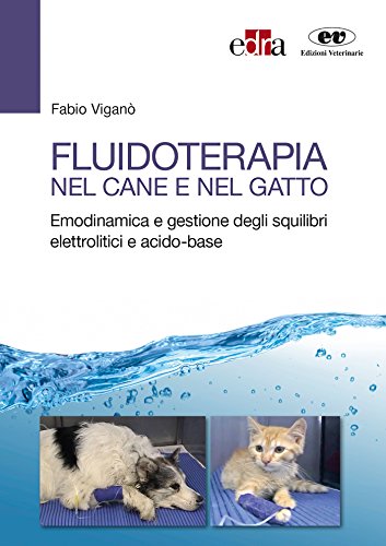 Fluidoterapia nel cane e nel gatto. Emodinamica e gestione degli squilibri elettrolitici e acido-base libro