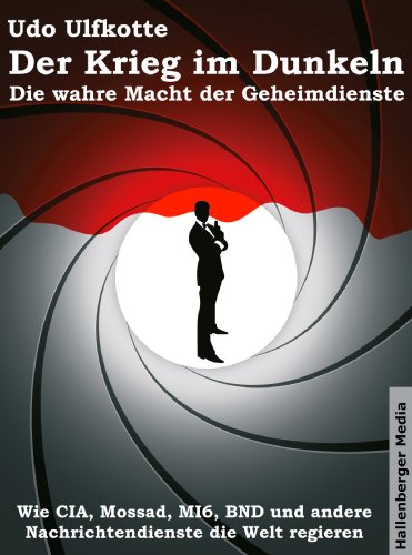 Livres Couvertures de Der Krieg im Dunkeln: Die wahre Macht der Geheimdienste. Wie CIA, Mossad, MI6, BND und andere Nachrichtendienste die Welt regieren. (German Edition)