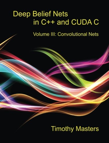 Book's Cover ofDeep Belief Nets in C and CUDA C Volume III Convolutional Nets