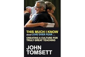 This Much I Know about Love Over Fear: Creating a culture of truly great teaching