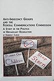 Image de Anti-Indecency Groups and the Federal Communications Commission: A Study in the Politics of Broadcast Regulation