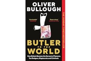 Butler to the World: How Britain became the Servant of Tycoons, Tax Dodgers, Kleptocrats and Criminals