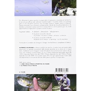 L'ABC della pesca sportiva in acque dolci. Ambienti, attrezzature, azioni di pesca