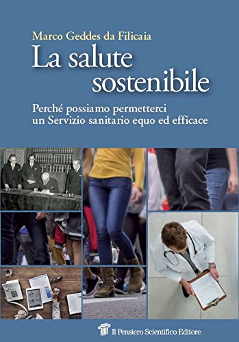 La salute sostenibile. Perché possiamo permetterci un Servizio sanitario equo ed efficace La salute sostenibile. Perché possiamo permetterci un Servizio sanitario equo ed efficace