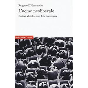 L'uomo neoliberale. Capitale globale e crisi della democrazia
