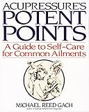 Acupressure's Potent Points: A Guide to Self-Care for Common Ailments by 