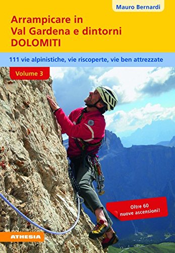 Arrampicare in val Gardena e dintorni. Dolomiti. 110 vie alpinistiche, vie ben attrezzate, vie riscoperte: 3