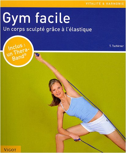 Gym facile : Un corps sculpté grâce à l'élastique francais Gym facile : Un corps sculpté grâce à l'élastique francais