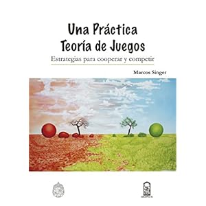 Una práctica teoría de juegos: Estrategias para cooperar y competir