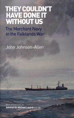 They Couldn't Have Done it without Us: The Merchant Navy in the Falklands War