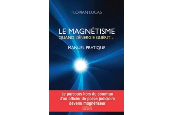 Le magnétisme quand l'énergie guérit - Manuel pratique