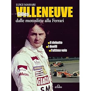 Gilles Villeneuve - Dalle motoslitte alla Ferrari