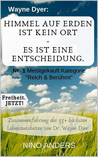 Wayne Dyer Hiel auf Erden ist kein Ort es ist eine Entscheidung Zusaenfassung der 55 wichtigsten Lebenslehren von Wayne Dyer PDF