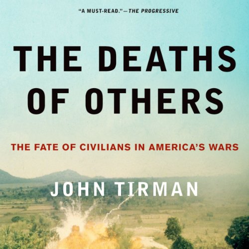The Deaths of Others: The Fate of Civilians in America's Wars The Deaths of Others: The Fate of Civilians in America's Wars