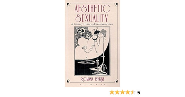 Aesthetic Sexuality A Literary History Of Sadomasochism Amazon De Byrne Dr Romana Fremdsprachige Bucher