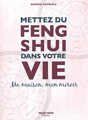 Mettez du Feng-shui dans votre vie : Ma maison, mon miroir