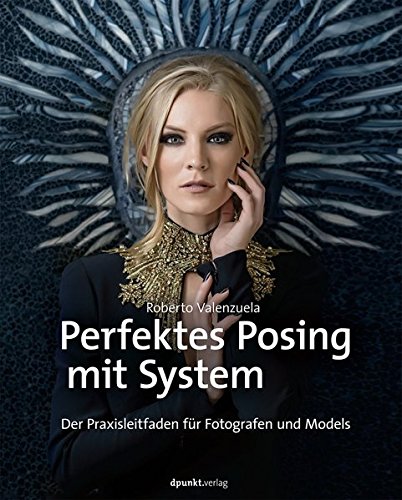 Download Perfektes Posing mit System: Der Praxisleitfaden für Fotografen und Models Download Perfektes Posing mit System: Der Praxisleitfaden für Fotografen und Models
