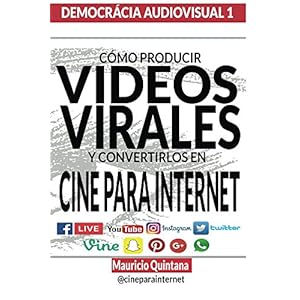 Manual Para Producir Videos Virales (DEMOCRACIA AUDIOVISUAL nº 1)