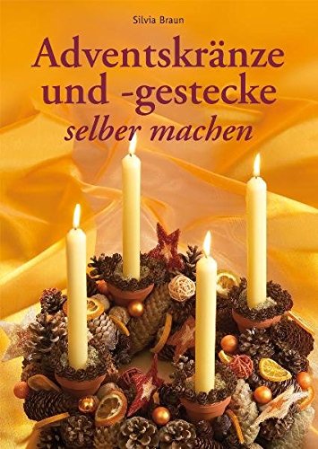 Preisvergleich Produktbild Adventskränze und -gestecke selber machen