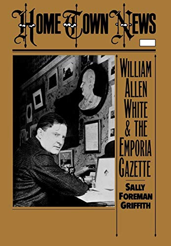 Preisvergleich Produktbild Home Town News: William Allen White and the Emporia Gazette