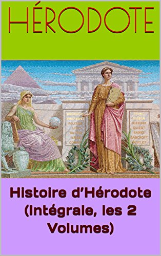 Histoire d’Hérodote (Intégrale, les 2 Volumes) francais