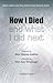 How I Died (and what I did next) (English Edition) by Peter Watson Jenkins, Toni Ann Winninger