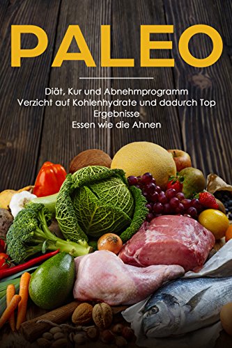 Download Paleo Diät, Kur und Abnehmprogramm Verzicht auf Kohlenhydrate und dadurch Top Ergebnisse Essen wie die Ahnen Download Paleo Diät, Kur und Abnehmprogramm Verzicht auf Kohlenhydrate und dadurch Top Ergebnisse Essen wie die Ahnen