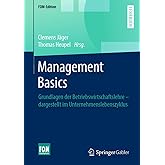 Management Basics: Grundlagen der Betriebswirtschaftslehre – dargestellt im Unternehmenslebenszyklus (FOM-Edition)