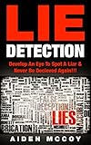 Image de Lie Detection: Develop An Eye To Spot A Liar & Never Be Deceived Again!!! (Lie Spotting, D